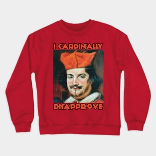 I Cardinally Disapprove Crewneck Sweatshirt